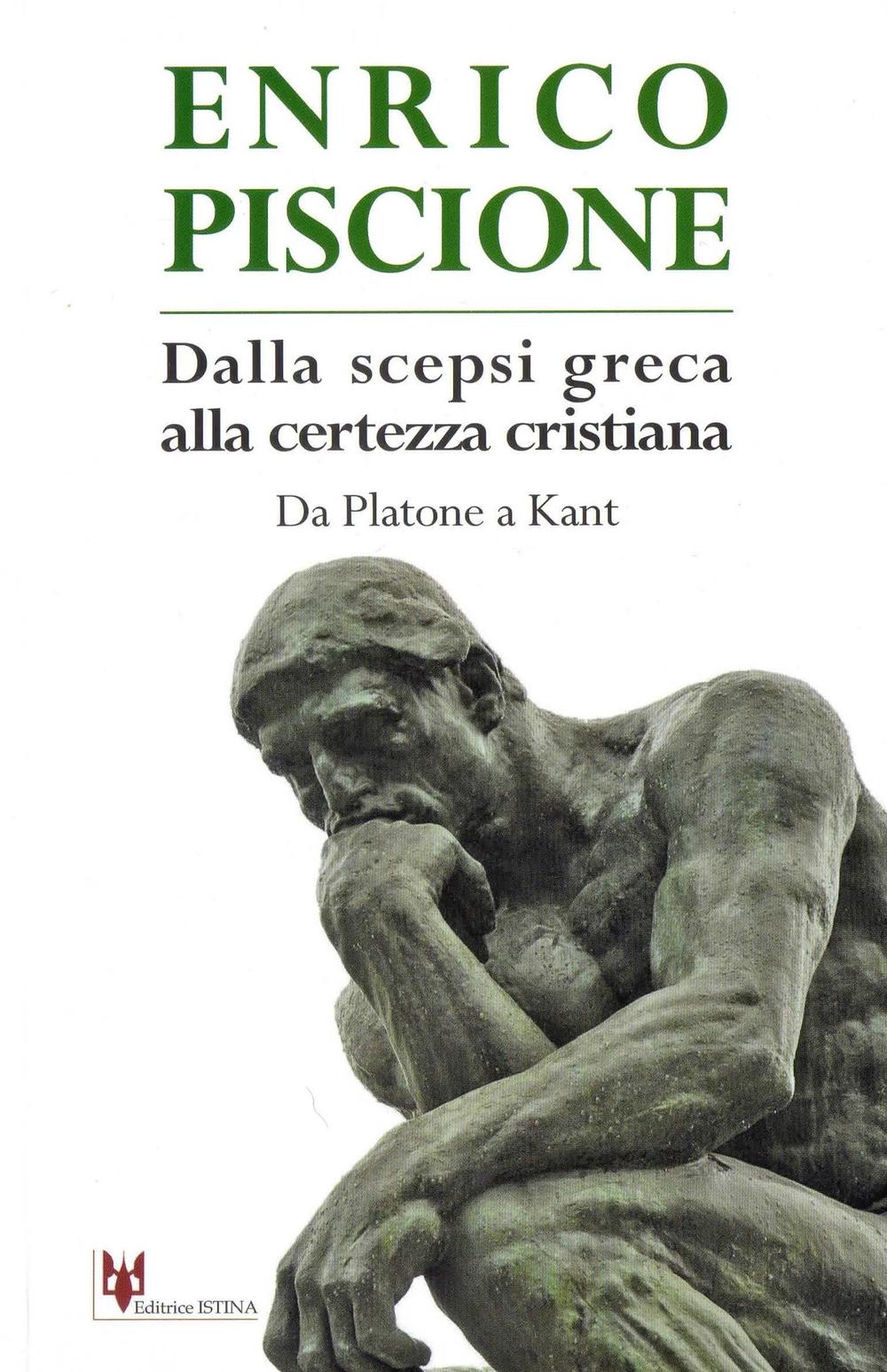 Dalla scepsi greca alla certezza cristiana. Da Platone a Kant