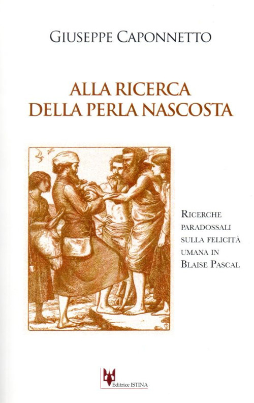 Alla ricerca della perla nascosta. Ricerche paradossali sulla felicità umana in Blaise Pascal