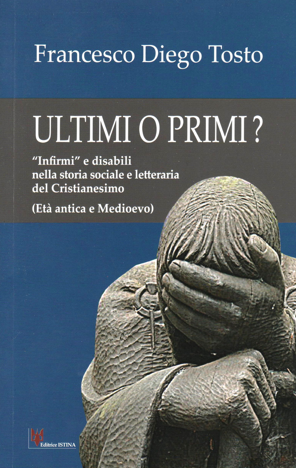 Ultimi o primi? «Infirmi» e disabili nella storia sociale e letteraria del cristianesimo (età antica e medioevo)