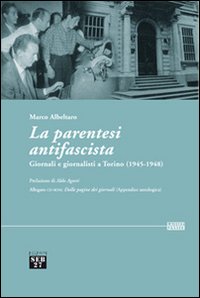 La parentesi antifascista. Giornali e giornalisti a Torino (1945-1948). Con CD-ROM