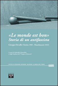 «Le monde est bon». Storia di un antifascista. Giorgio Devalle (Torino 1905-Mauthausen 1945)