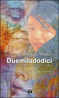 Lingua madre Duemiladodici. Racconti di donne straniere in Italia