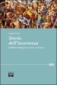 Storia dell'incertezza. Il difficile dialogo fra l'uomo e la natura