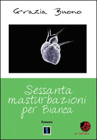 Sessanta masturbazioni per Bianca