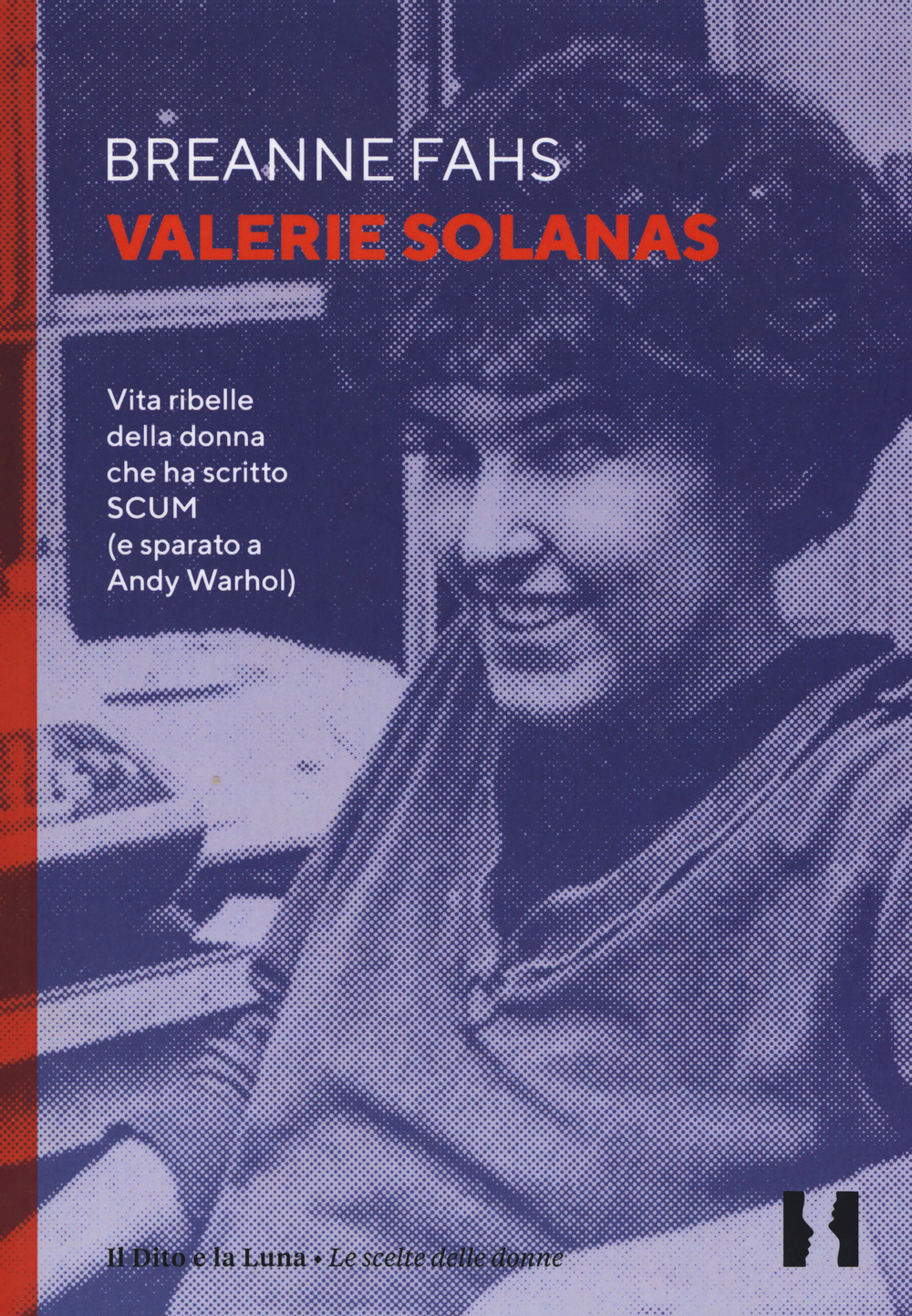 Valerie Solanas. Vita ribelle della donna che ha scritto SCUM (e sparato a Andy Warhol)