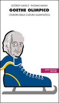 Goethe olimpico. L'Europa della cultura illuministica