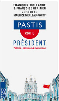 Pastis con il président. Politica, passione & rivoluzione