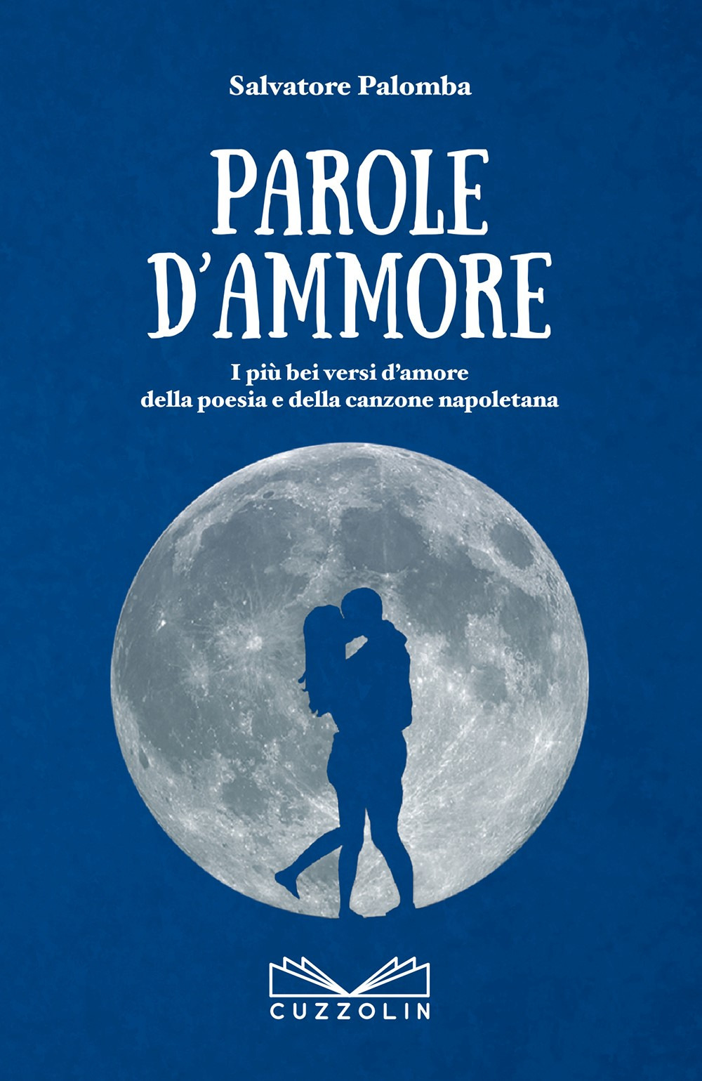 Parole d'ammore. I più bei versi d'amore della poesia e della canzone napoletana