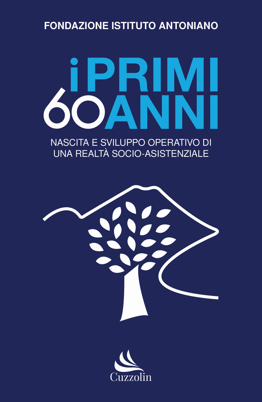 I primi 60 anni. Nascita e sviluppo operativo di una realtà socio-assistenziale