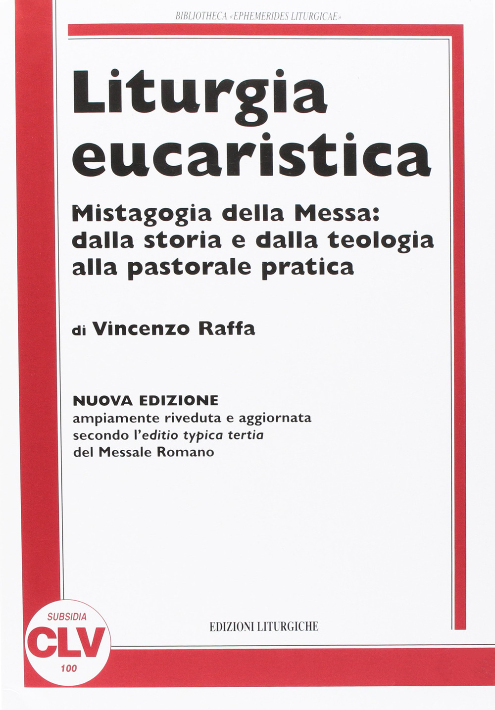 Liturgia eucaristica. Mistagogia della messa: dalla storia e dalla teologia alla pastorale pratica. NUOVA EDIZIONE riveduta e aggiornata all'editio typica del.... Nuova ediz.