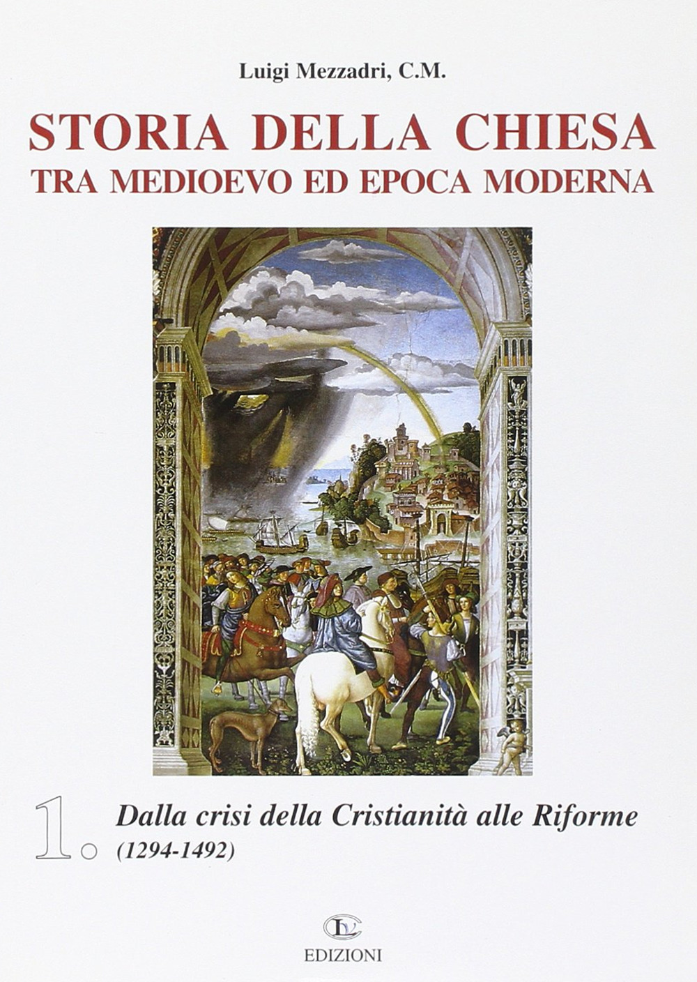 Storia della Chiesa tra Medioevo ed epoca moderna. Vol. 1: Dalla crisi della cristianità alle riforme (1249-1492)