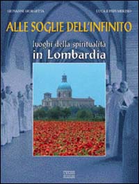 Alle soglie dell'infinito. Luoghi della spiritualità in Lombardia