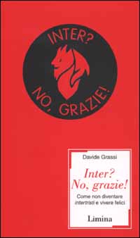 Inter? No, grazie! Come non diventare intertristi e vivere felici