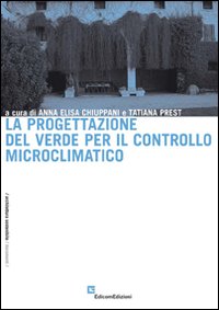 La progettazione del verde per il controllo microclimatico. Ediz. illustrata