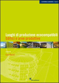 Luoghi di produzione ecocompatibili. Edifici e aree produttive