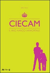 Ciecam. Il mio amico immortale