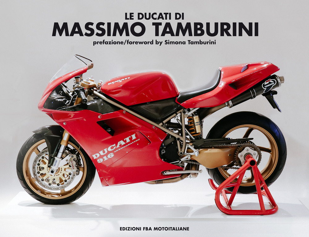 Le Ducati di Massimo Tamburini. Ediz. italiana e inglese