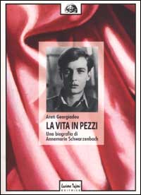 La vita in pezzi. Una biografia di Annemarie Schwarzenbach