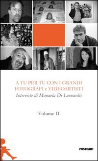 A tu per tu con i grandi fotografi e videoartisti. Vol. 2