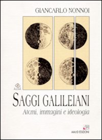 Saggi galileiani. Atomi, immagini e ideologia