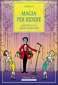 Magia per ridere. Battute, gag e giochi di prestigio