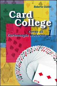 Card college. Corso di cartomagia moderna. Vol. 1