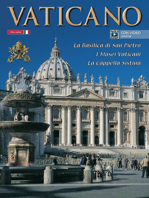 Il Vaticano. La Basilica di S. Pietro, i musei vaticani, la Cappella Sistina. Con video online