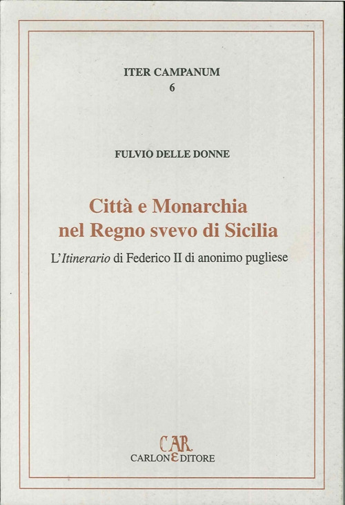 Città e monarchia nel regno svevo di Sicilia. L'itinerario di Federico II di anonimo pugliese