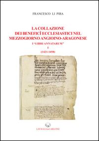 La collazione dei benefici ecclesiastici nel Mezzogiorno angioino-aragonese i «Libri Annatarum». Vol. 1: (1412-1458)