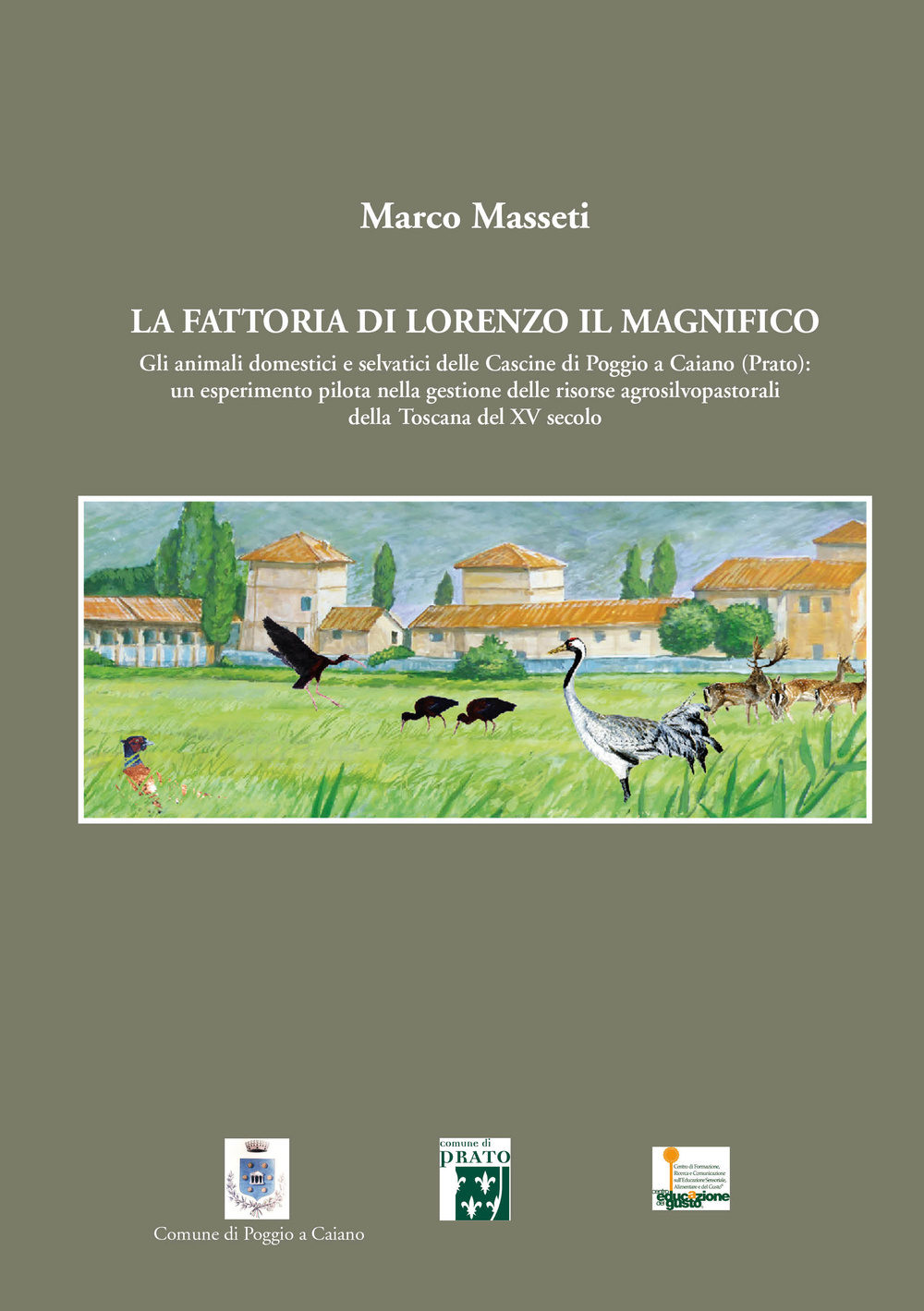 La fattoria di Lorenzo Il Magnifico. Gli animali domestici e selvatici delle Cascine di Poggio a Caiano (Prato)...