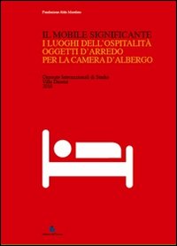 Il mobile significante. I luoghi dell'ospitalità. Oggetti d'arredo per la camera d'albergo. Ediz. illustrata