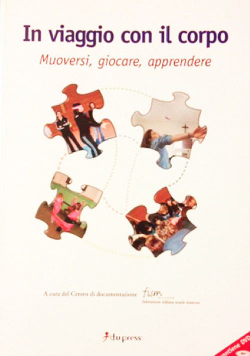 In viaggio con il corpo. Muoversi, giocare, apprendere. Con DVD