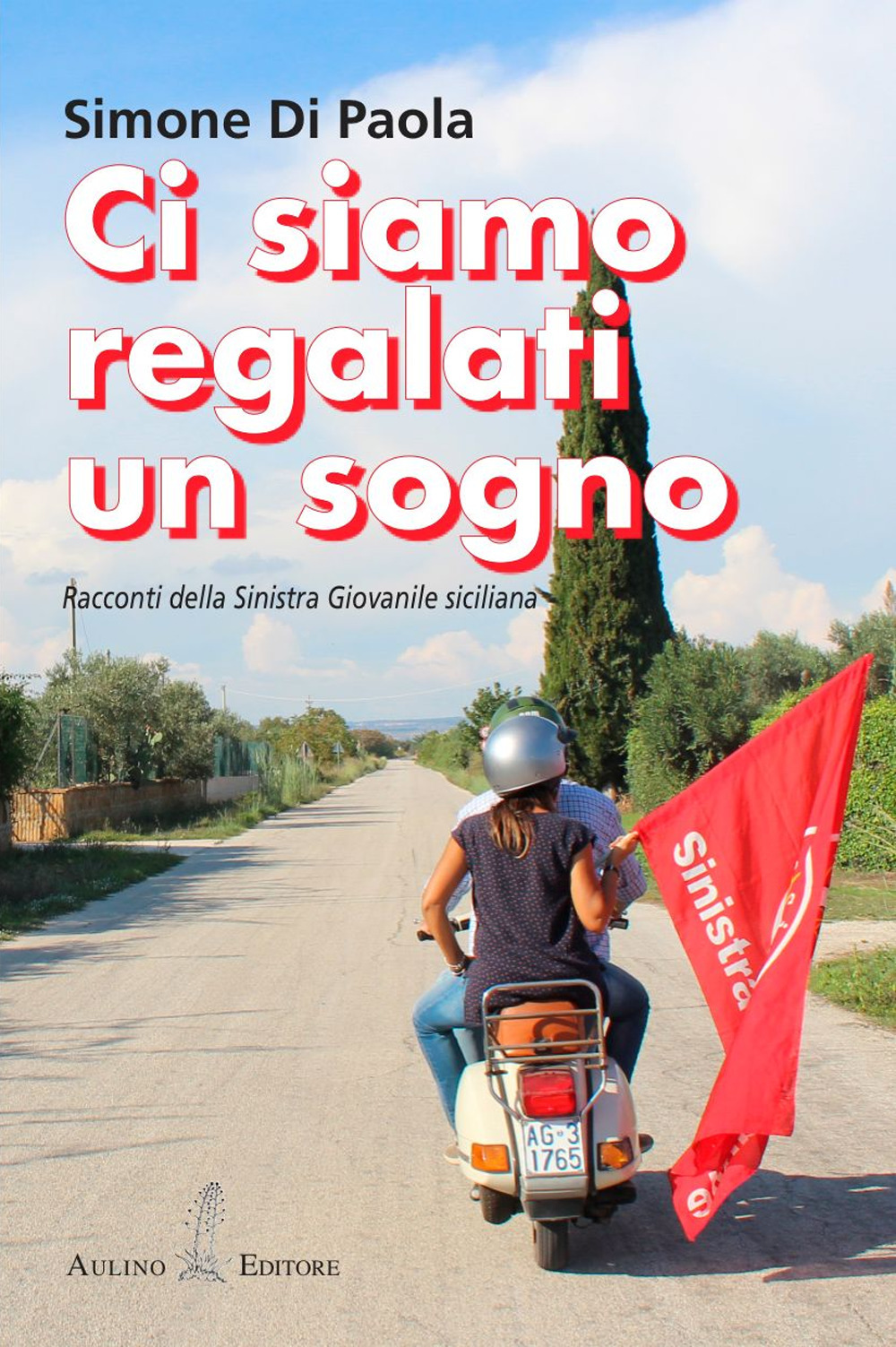 Ci siamo regalati un sogno. Racconti della sinistra giovanile siciliana. Nuova ediz.