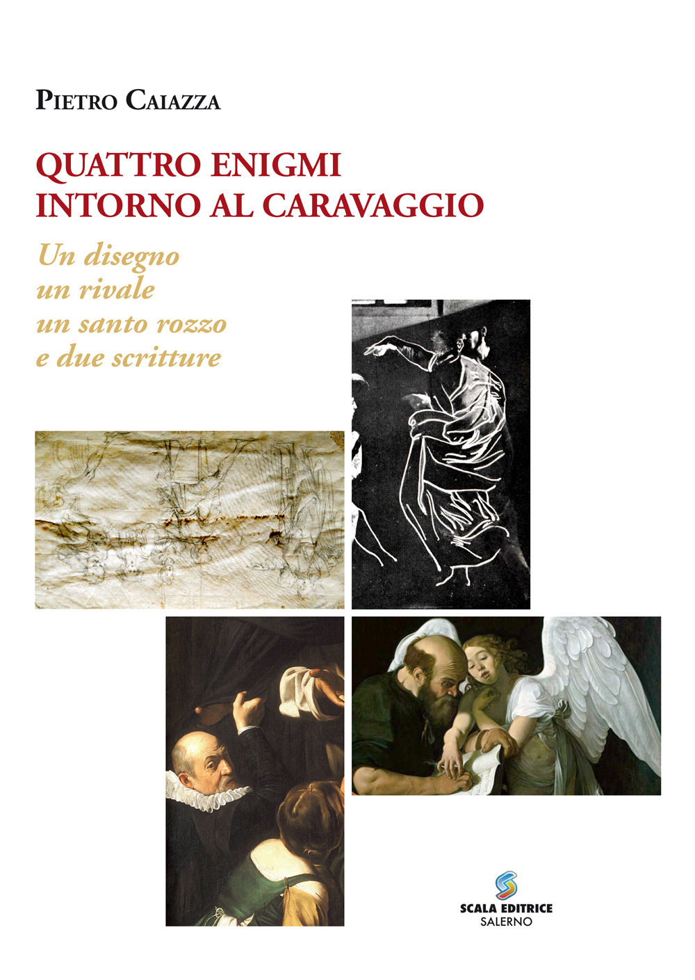 Quattro enigmi intorno al Caravaggio. Un disegno, un rivale, un santo rozzo, e due scritture