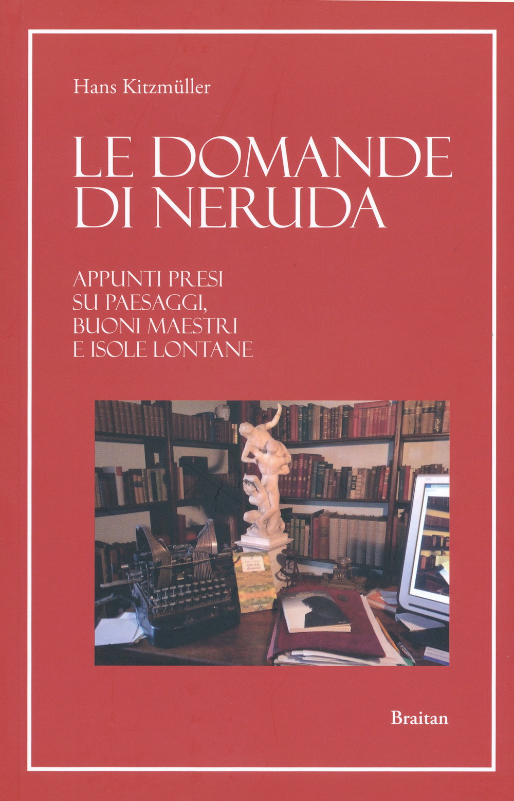 Le domande di Neruda. Appunti presi su paesaggi, buoni maestri e isole lontane