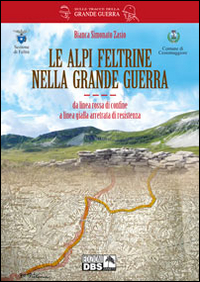 Le alpi feltrine nella grande guerra. Da linea rossa di confine a linea gialla arretrata di resistenza