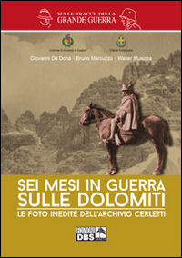 Sei mesi di guerra sulle Dolomiti. Le foto inedite dell'archivio Cerletti. Ediz. illustrata