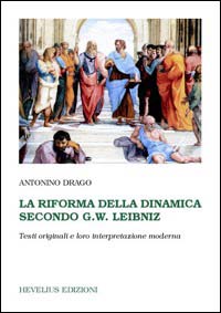 La riforma della dinamica secondo G. W. Leibniz. Testi originali e loro interpretazione moderna