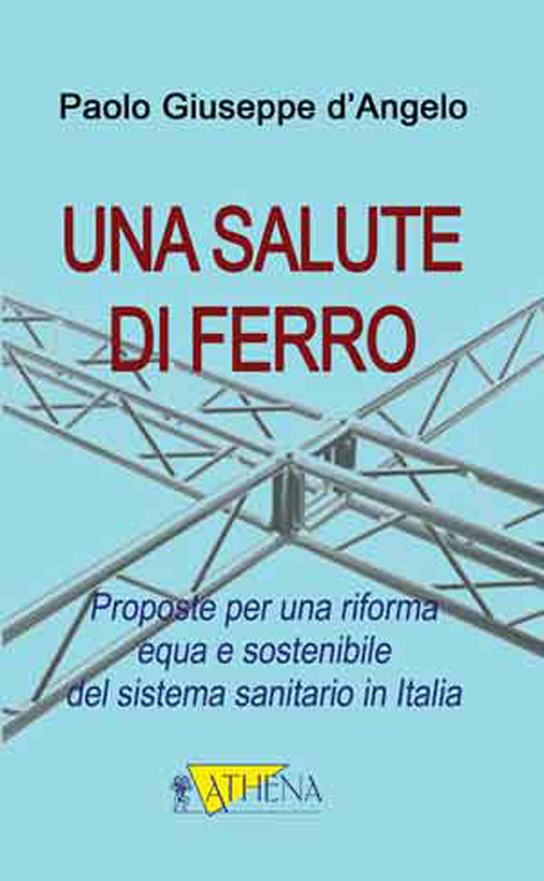 Una salute di ferro. Prosposte per una riforma equa e sostenibile del sistema sanitario in Italia
