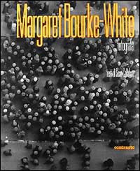 Margaret Bourke-White fotografa. Ediz. illustrata