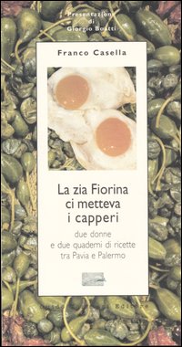 La zia Fiorina ci metteva i capperi. Due donne e due quaderni di ricette tra Pavia e Palermo