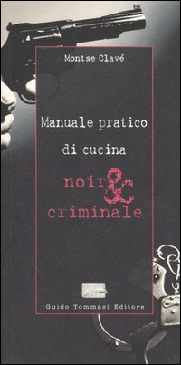 Manuale pratico di cucina noir & criminale