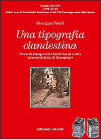 Una tipografia clandestina. Il centro stampa della Rocchetta di Lerici durante la lotta di liberazione
