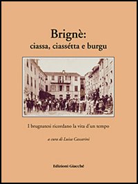 Brignè: ciassa, ciassétta e burgu. I brugnatesi ricordano la vita d'un tempo