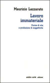 Lavoro immateriale. Forme di vita e produzione di soggettività