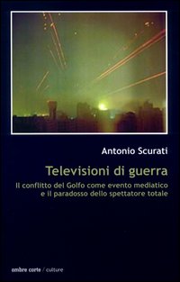 Televisioni di guerra. Il conflitto del golfo come evento mediatico e il paradosso dello spettatore totale