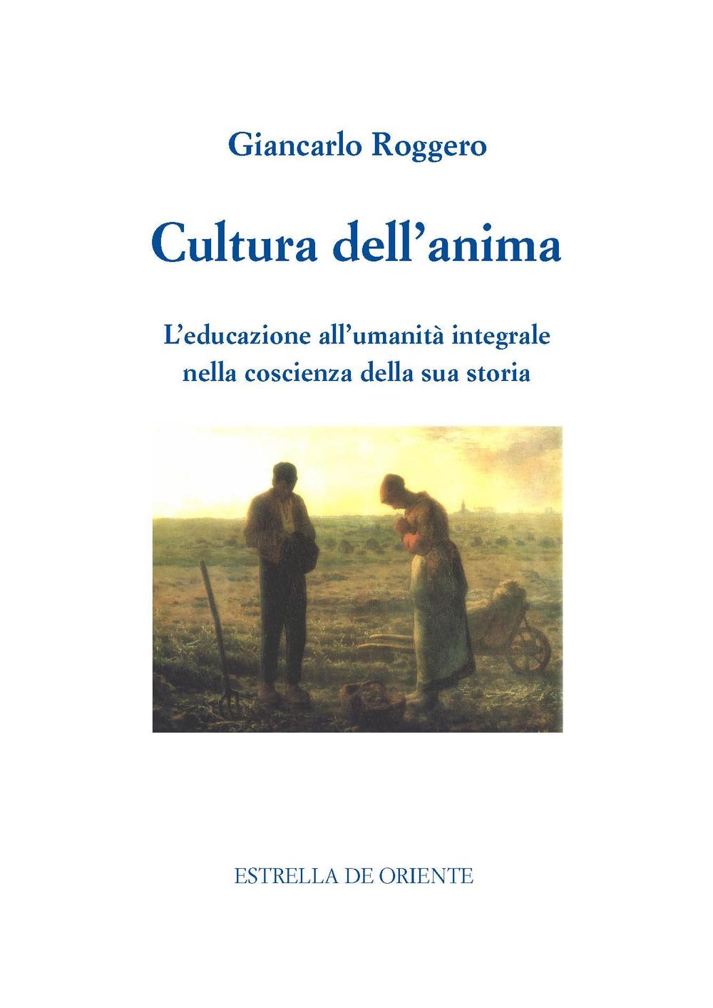 Cultura dell'anima. L'educazione all'umanità integrale nella coscienza della sua storia