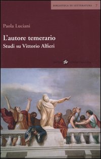 L'autore temerario. Studi su Vittorio Alfieri