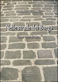 Nelle strade del borgo «come ricordo io...»