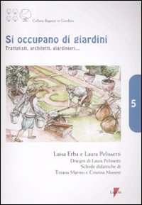 Si occupano di giardini. Trattatisti, architetti, giardinieri.... Ediz. illustrata